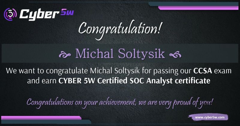 Michal Soltysik - CCSA - Cyber 5W Certified SOC Analyst - Certification Achievement Announcement Michal Soltysik - CCSA - Cyber 5W Certified SOC Analyst - Certification Achievement Announcement